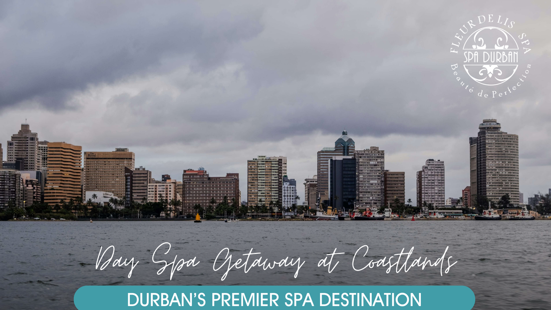 Why Coastlands is Durban’s Premier Destination for a Day Spa Getaway
