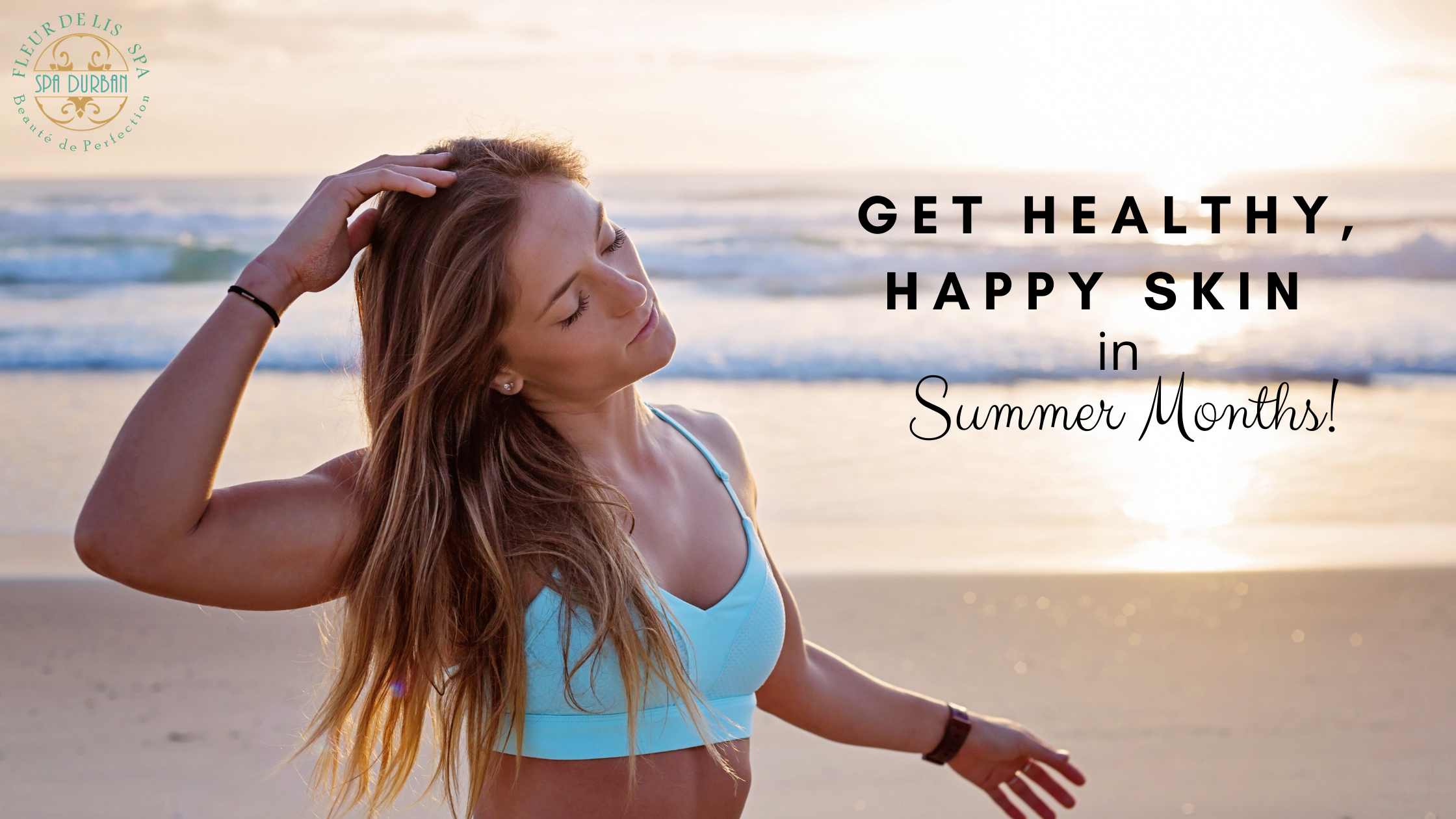 Get Healthy, Happy Skin in Summer Months!