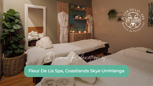 Discover Relaxation at Fleur De Lis Spa, Coastlands Skye Umhlanga