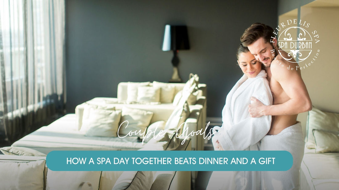 Couple Goals: How a Spa Day Together Beats Dinner and a Gift