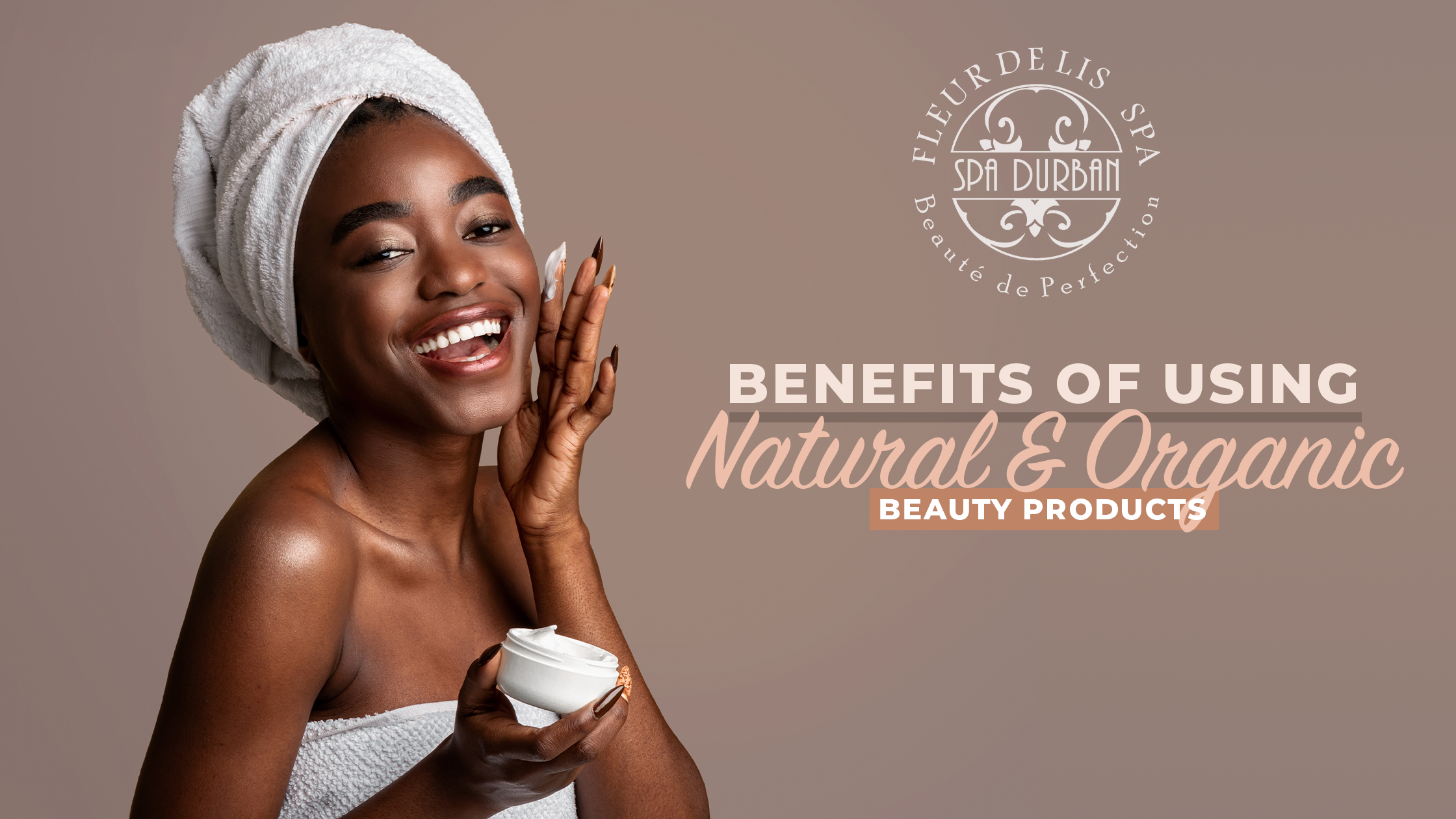 The Benefits of Using Natural and Organic Beauty Products – SpaDurban