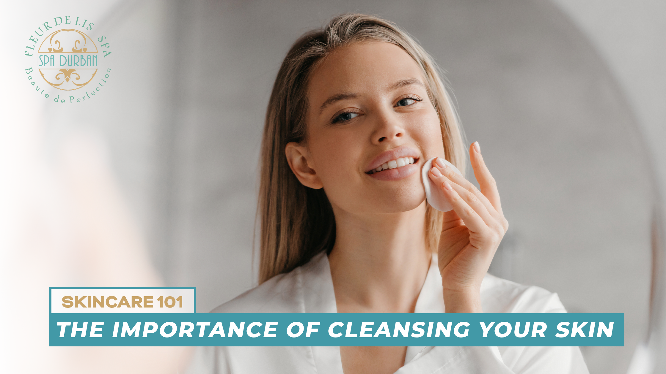 Skincare 101: The Importance of Cleansing Your Skin