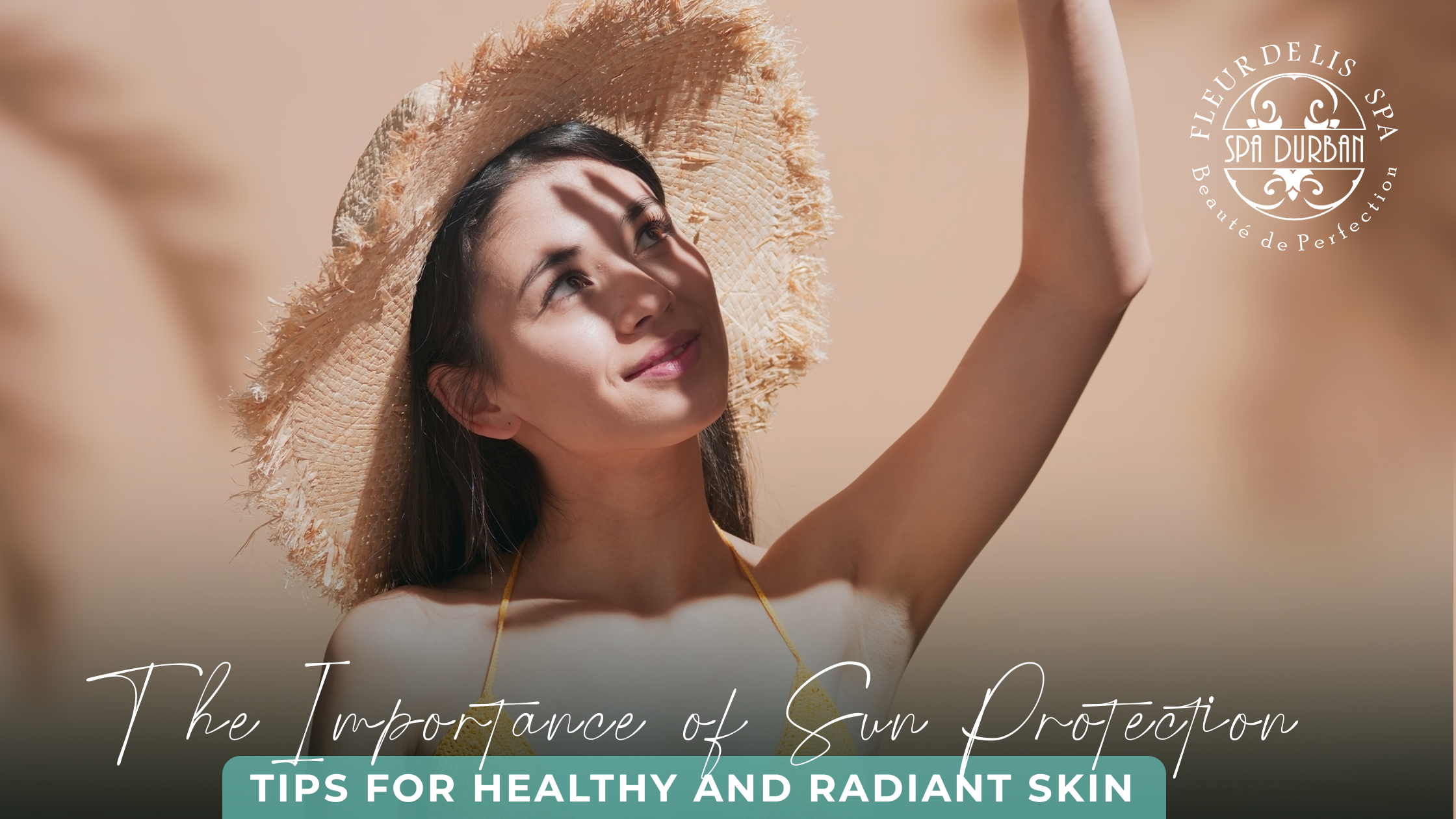 The Importance of Sun Protection: Tips for Healthy and Radiant Skin