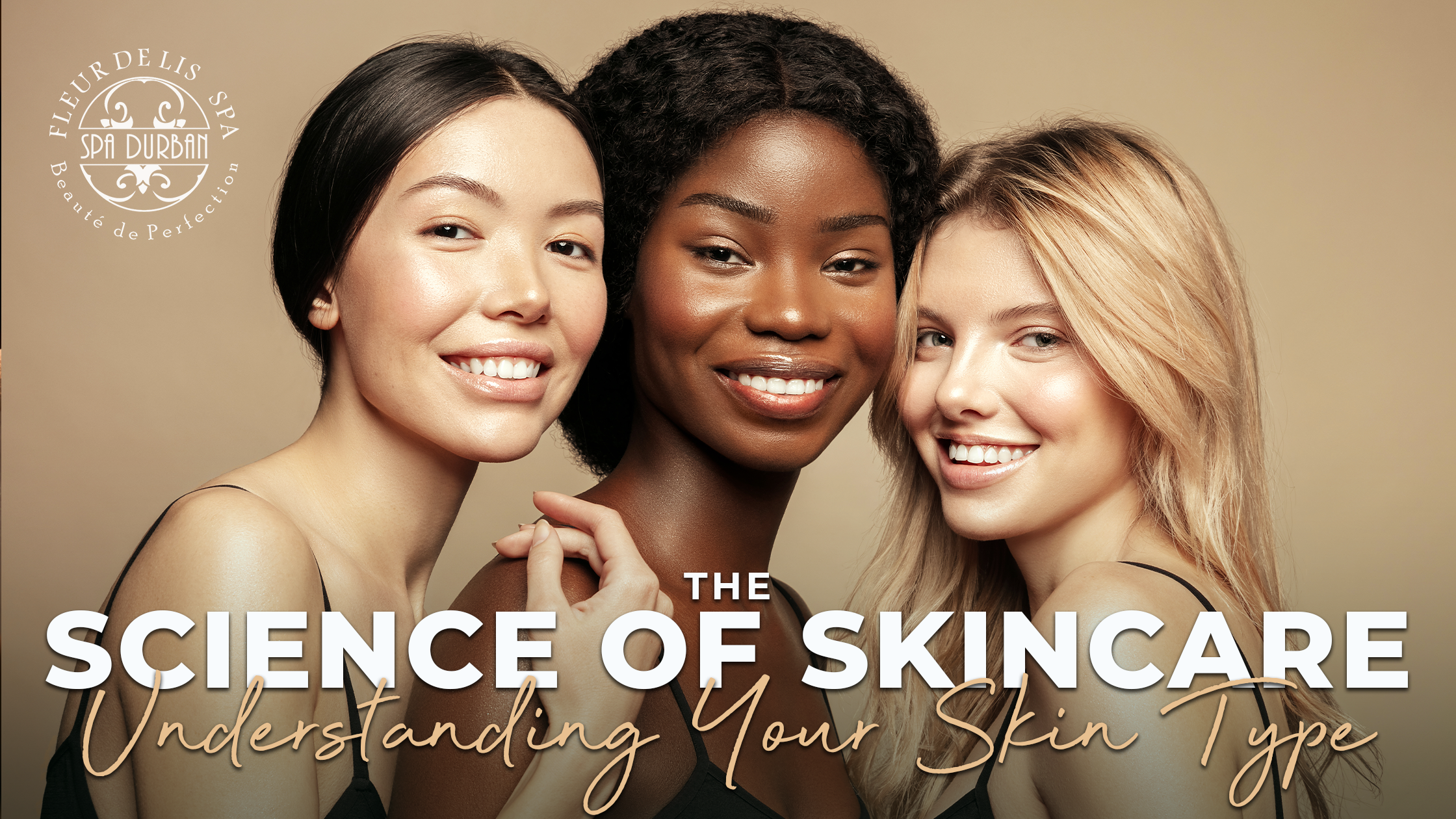 The Science of Skincare: Understanding Your Skin Type