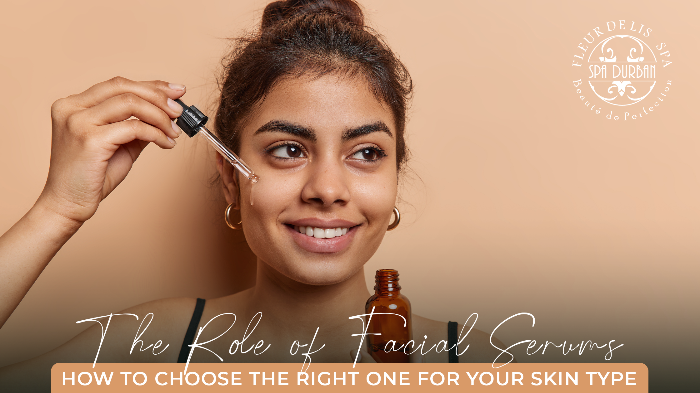 The Role of Facial Serums: How to Choose the Right One for Your Skin Type