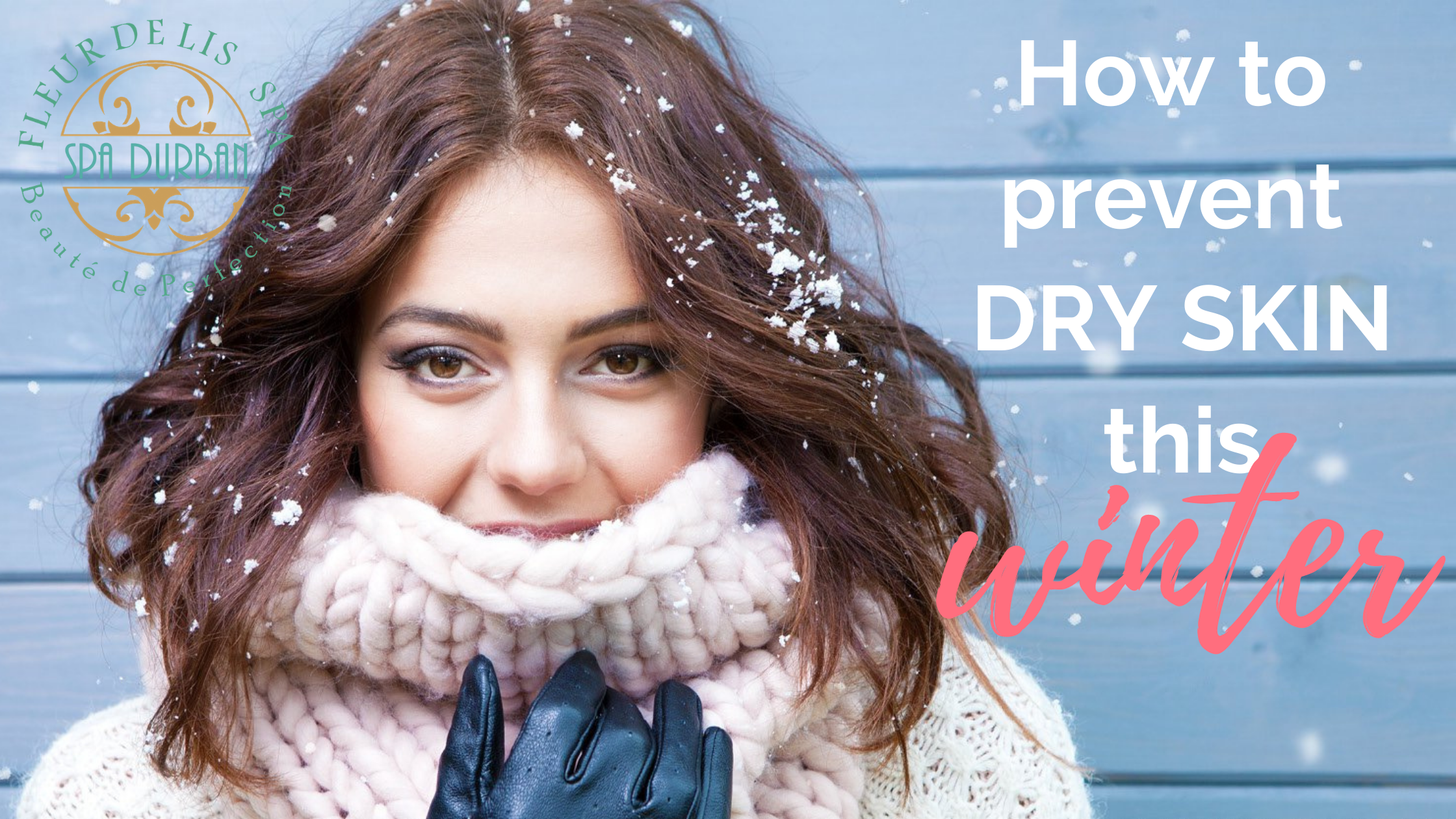 How to Prevent Dry Skin This Winter